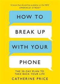 Catherine Prices How To Break Up With Your Phone